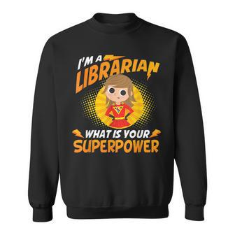 Im A Librarian Superpowers School Library Book Cataloger Sweatshirt | Mazezy
