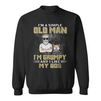 Im A Simple Old Man Im Grumpy And Like My Dog Sweatshirt | Mazezy