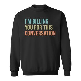Im Billing You For This Conversation Funny Lawyer Sweatshirt - Thegiftio UK