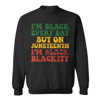 Im Black Every Day But On Junenth Im Blackity Groovy Sweatshirt | Mazezy