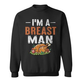 I'm A Breast Man Thanksgiving Turkey Feast Sweatshirt | Mazezy