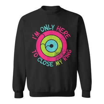 I'm Only Here To Close My Ring Vintage Sweatshirt | Mazezy