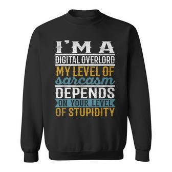 I'm A Digital Overlord My Level Of Sarcasm Depends Sweatshirt | Mazezy