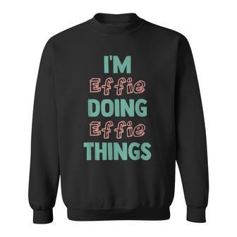 Im Effie Doing Effie Things Fun Personalized First Name Sweatshirt | Mazezy CA