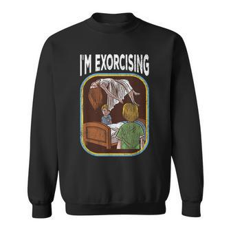 I'm Exorcising Horror Workout Horror Sweatshirt | Mazezy