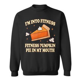 I'm Into Fitness Pumpkin Pie In My Mouth thanksgiving Pumpkin Sweatshirt | Mazezy