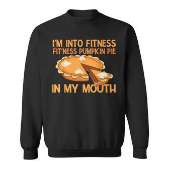 I’M Into Fitness Pumpkin Pie Thanksgiving Sweatshirt | Mazezy AU
