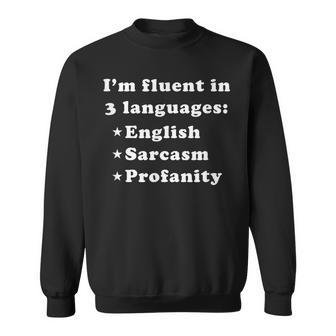 Im Fluent In 3 Languages English Sarcasm Profanity Sweatshirt | Mazezy