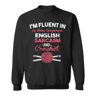 Im Fluent In Sarcasm And Crocheting Hook Yarn Sweatshirt | Mazezy