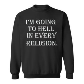I'm Going To Hell In Every Religion Atheist Sayings Sweatshirt | Mazezy
