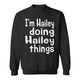 Im Hailey Doing Hailey Things Fun Personalized First Name Sweatshirt | Mazezy