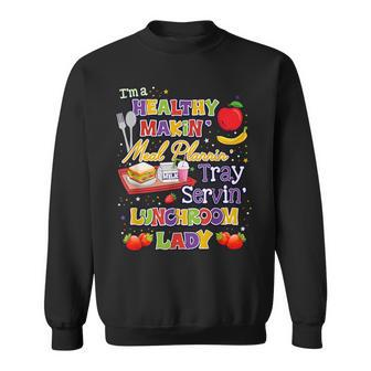 I'm A Healthy Makin Meal Planning Lunchroom Lunch Lady Sweatshirt - Monsterry AU