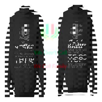 Im Italian We Dont Call The Cops We Call Family Italy Flag Sweatshirt | Mazezy