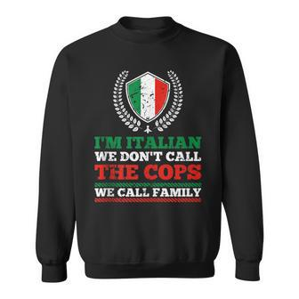 Im Italian We Dont Call The Cops We Call Family Mafia Sweatshirt | Mazezy