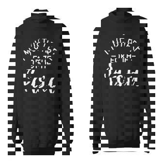 Im Just Here For The Pasta Italian Food Lover Sweatshirt | Mazezy