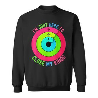 I'm Just Heres To Close My Rings Fitness Lover Sweatshirt | Mazezy CA