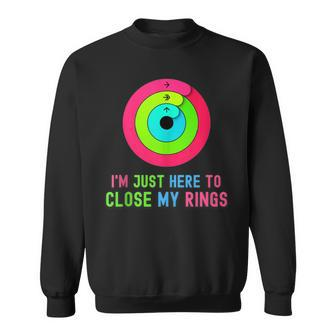I'm Just Heres To Close My Rings Workout Lover Sweatshirt | Mazezy