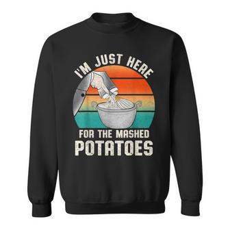 I'm Just Here For The Mashed Potatoes Cute Thanksgiving Food Sweatshirt | Mazezy