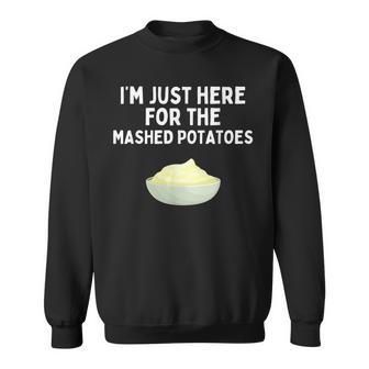 I'm Just Here For The Mashed Potatoes Potatoes Sweatshirt - Seseable