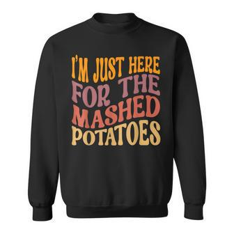 I'm Just Here For The Mashed Potatoes Thanksgiving Sweatshirt - Thegiftio UK
