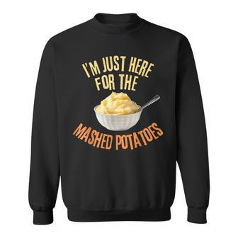 I'm Just Here For The Mashed Potatoes Thanksgiving Sweatshirt | Seseable UK