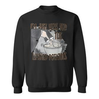 I'm Just Here For The Mashed Potatoes Thanksgiving Food Sweatshirt - Seseable
