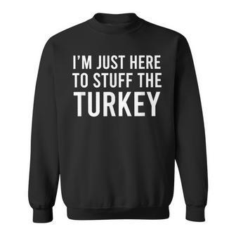 I'm Just Here To Stuff The Turkey Thanksgiving Couple Sweatshirt - Seseable