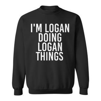 Im Logan Doing Logan Things Funny Birthday Name Gift Idea Sweatshirt