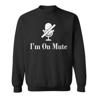 I'm On Mute Virtual Meeting Sweatshirt | Mazezy CA