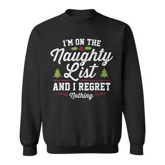 I'm On The Naughty List And I Regret Nothing Christmas Sweatshirt - Seseable