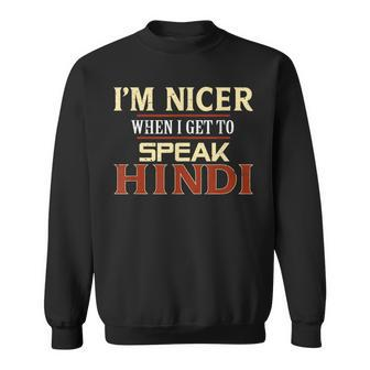 I'm Nicer When I Get To Speak Hindi Languages Sweatshirt | Mazezy