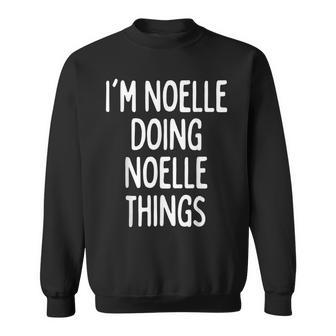 Im Noelle Doing Noelle Things Funny First Name Sweatshirt | Mazezy UK