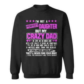 Im Not A Perfect Daughter But My Crazy Dad Loves Me Funny Sweatshirt | Mazezy