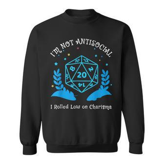I'm Not Antisocial I Rolled Low On Charisma Rpg Gamer Quote Sweatshirt | Mazezy