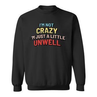 Im Not Crazy Im Just A Little Unwell Sweatshirt | Mazezy