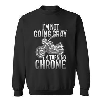 Im Not Going Gray Im Turning Chrome Over The Hill Sweatshirt | Mazezy