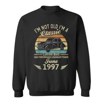Im Not Old Im 1997 Classic Custom Built June Birthday Sweatshirt | Mazezy