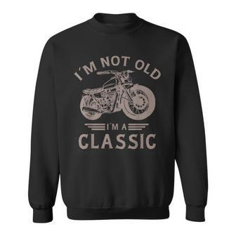 Im Not Old Im A Classic Motocycle Classic Vintage Sweatshirt - Seseable