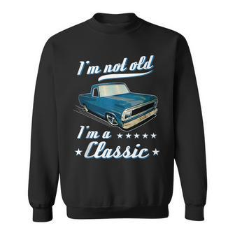 Im Not Old Im A Classic Retro Car Truck Grandpa Birthday Grandpa Funny Gifts Sweatshirt | Mazezy