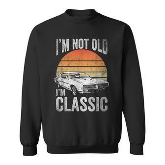 Im Not Old Im Classic Classic Car Gift For Grandpa Dad Sweatshirt | Mazezy