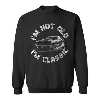 Im Not Old Im Classic Classic Car Sweatshirt | Mazezy