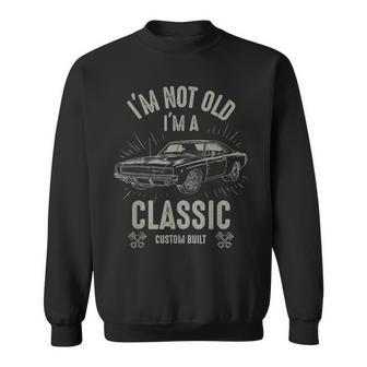 Im Not Old Im Classic Funny Car Quote Retro Vintage Car Sweatshirt | Mazezy