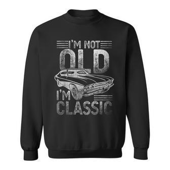Im Not Old Im Classic Funny Dads Grandpa Novelty Graphic Sweatshirt | Mazezy