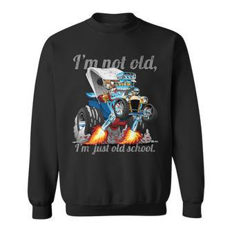 Im Not Old Im Just Old School Funny Hot Rod Car Cartoon Sweatshirt | Mazezy DE
