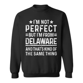 Im Not Perfect But Im From Delaware Pride Home State Sweatshirt | Mazezy