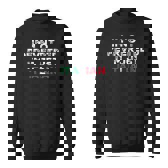 Im Not Perverted Im Just Italian Sweatshirt | Mazezy