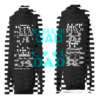 Im Not Regular Dad Im A Cool Dad Funny Father Day Sweatshirt | Mazezy