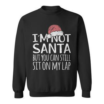 Im Not Santa But You Can Still Sit On My Lap Funny Xmas Sweatshirt | Mazezy UK