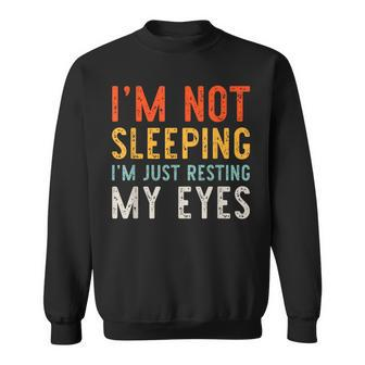 Im Not Sleeping Im Just Resting My Eyes Dad Vintage Funny Sweatshirt - Seseable