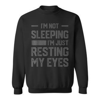 Im Not Sleeping Im Just Resting My Eyes Fathers Day Sweatshirt - Seseable